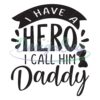 I Have A Hero I Call Him Daddy Svg Design