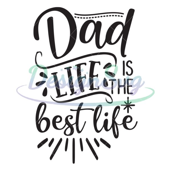 Dad Life Is The Best Life Quotes Svg