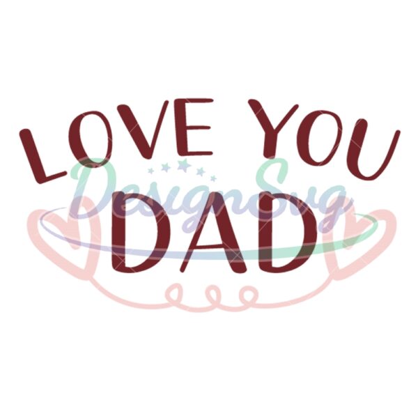 Love You Dad Happy Father Sayings SVG