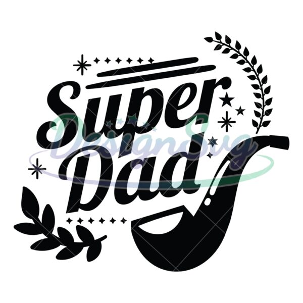 Super Tobacco Pipe Dad SVG Gift For Daddy