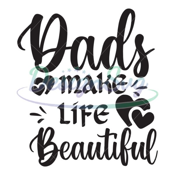 Dads Make Life Beautiful SVG