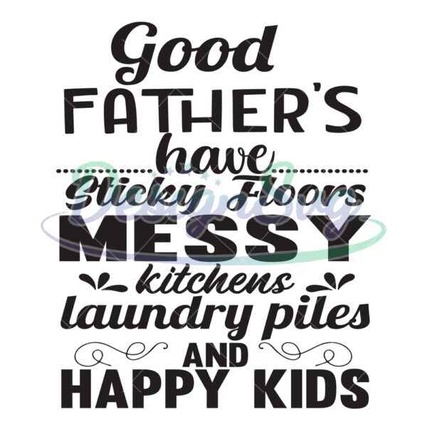 Good Fathers Have Sticky Messy Laundry and Happy Kids SVG