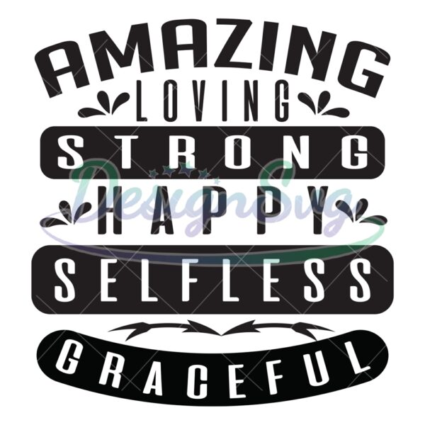 Amazing Loving Strong Happy Selfless Graceful SVG