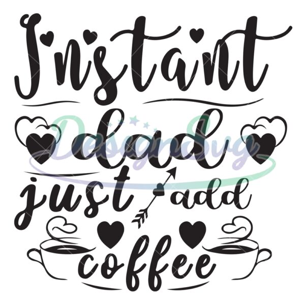 Instant Dad Just Add Coffee SVG