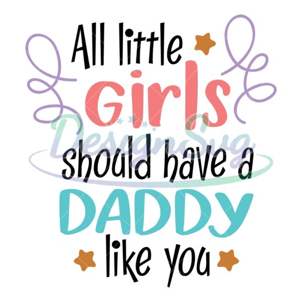 All Little Girls Should Have A Daddy Like You SVG