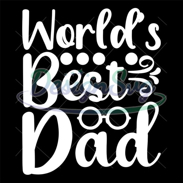 Worlds Best Dad Ever Gift For Father SVG