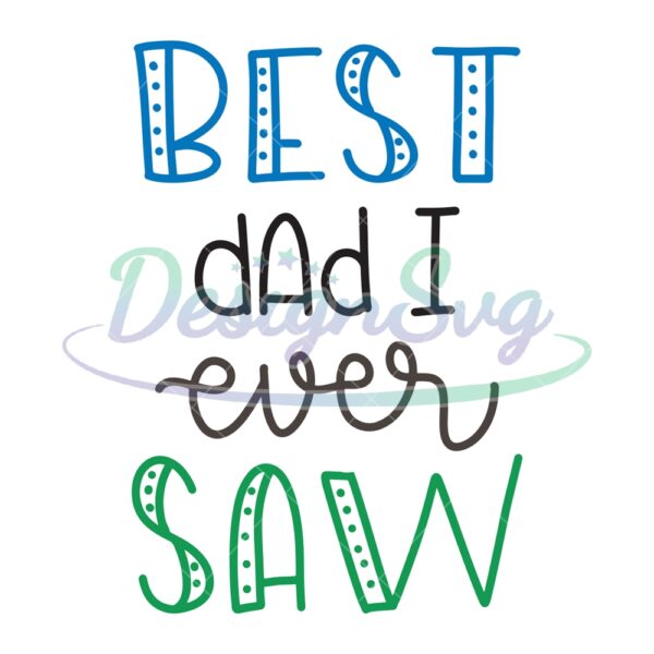 Best Dad I Ever Saw SVG Gift For Father