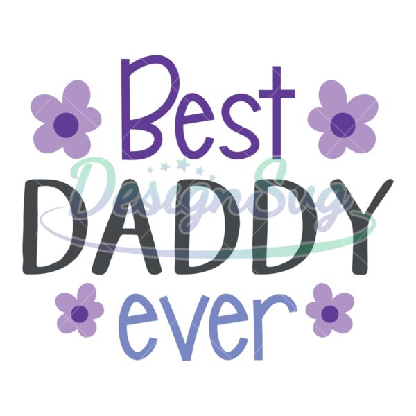 Best Daddy Ever Floral SVG Gift For Dad