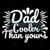Dad Cooler Than Yours SVG Gift For Father