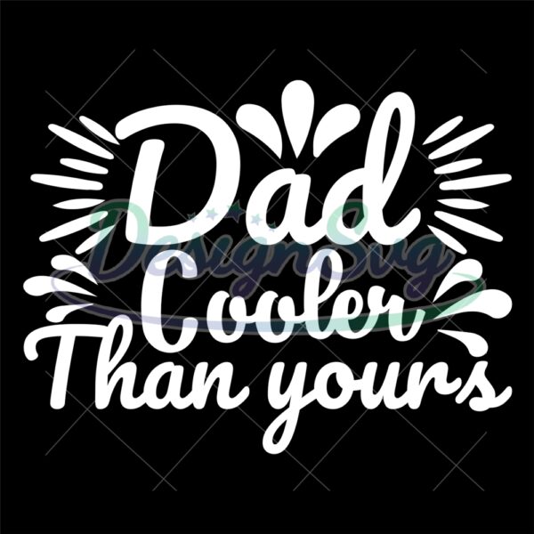 Dad Cooler Than Yours SVG Gift For Father