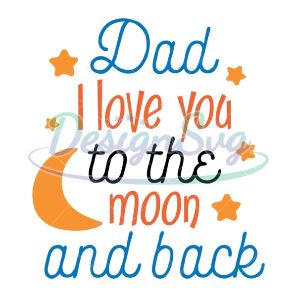 Dad I Love You To The Moon And Back Svg