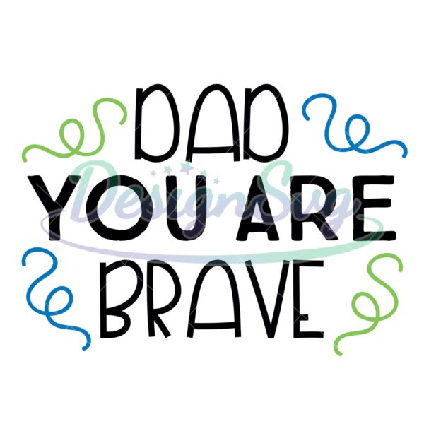 Dad You Are Brave SVG