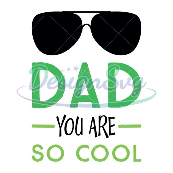 Dad You Are So Cool Gift For Father SVG