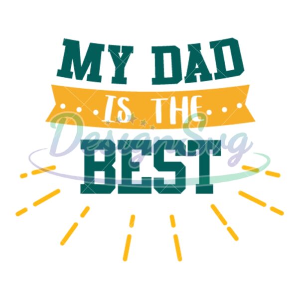 My Dad Is The Best Gift For Papa Sayings SVG