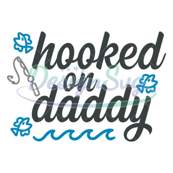 Hooked On Daddy Father Day Fishing SVG