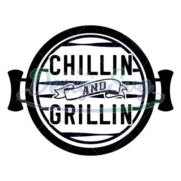 Chillin And Grillin Gift For Father Svg