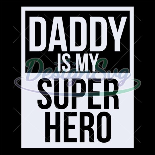 Daddy Is My Super Hero Love Dad Svg