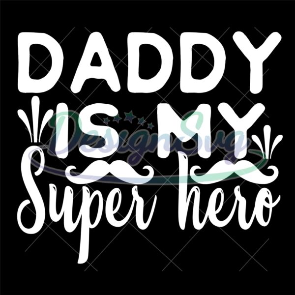 Love Daddy Is My Super Hero Svg