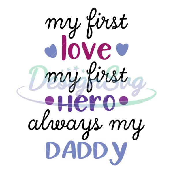 My First Love My First Hero Alway My Daddy Svg