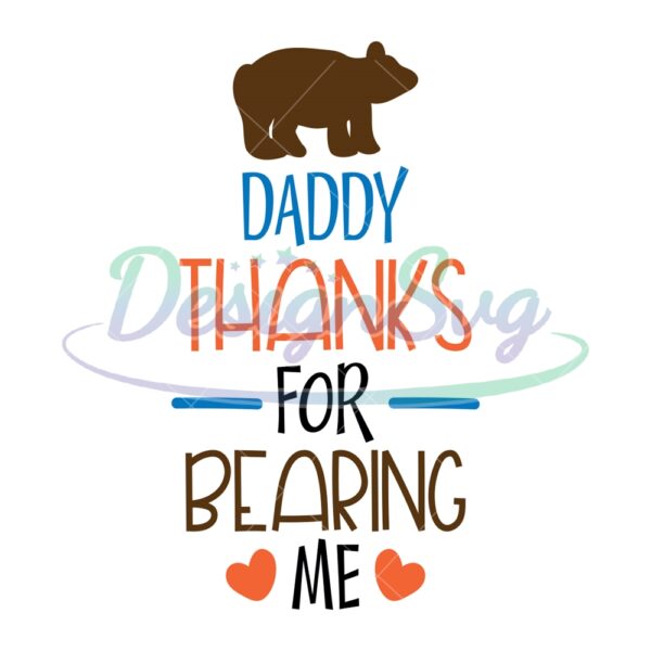 Daddy Thanks For Bearing Me Svg