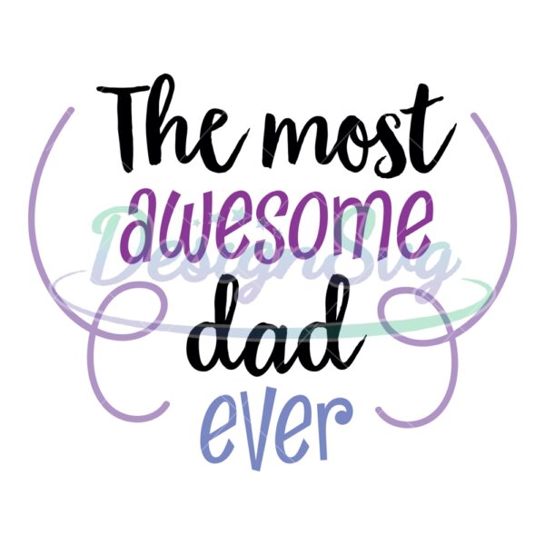 The Most Awesome Dad Ever SVG