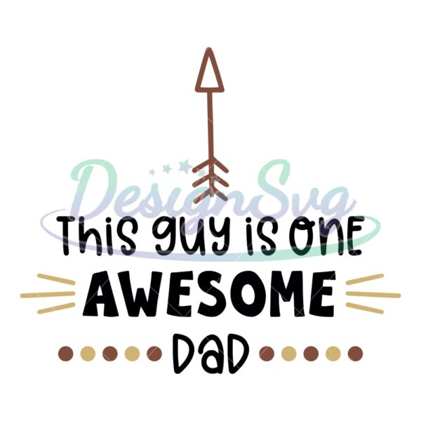 This Guy Is One Awesome Dad Arrow SVG