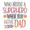 Who Needs A Superhero When You Have Dad SVG