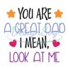 your-are-a-great-dad-i-mean-look-at-me-svg