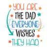you-are-the-dad-everyone-wishes-they-had-svg