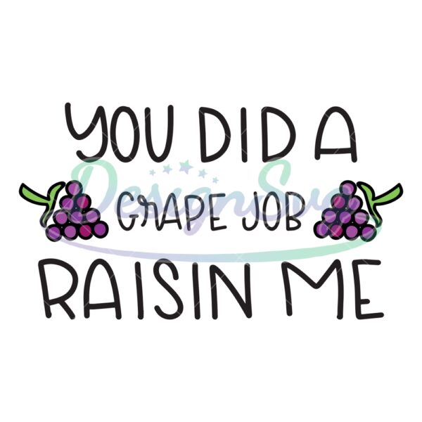 you-did-a-grape-job-raisin-me-svg