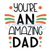You're An Amazing Dad SVG File For Cricut