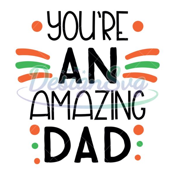 You're An Amazing Dad SVG File For Cricut