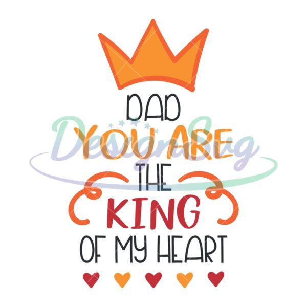 Dad You Are The King Of My Heart Svg