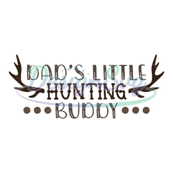 Dad's Little Hunting Buddy Svg