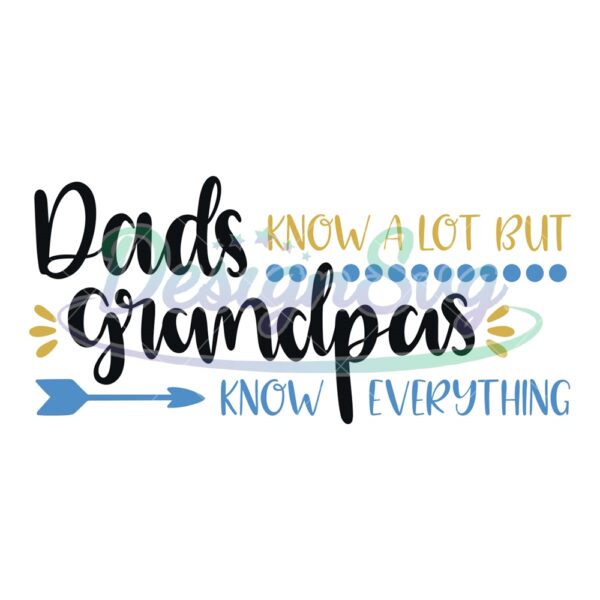 Dad Know A Lot But Grandpas Know Everything Svg