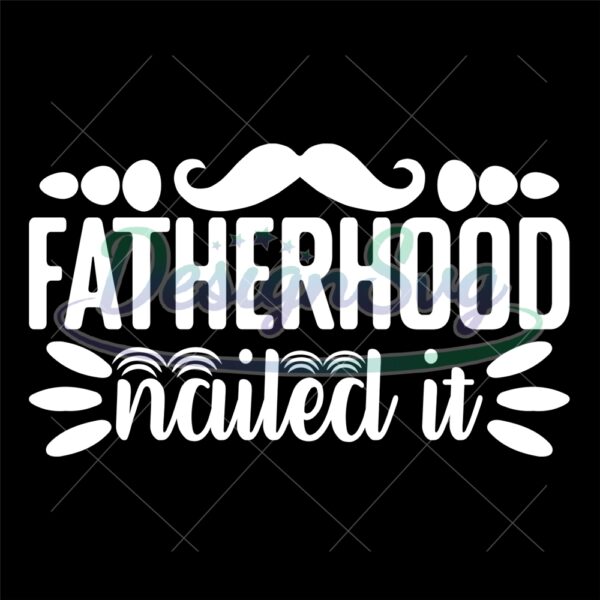 Fathers Day Fatherhood Nailed It Svg