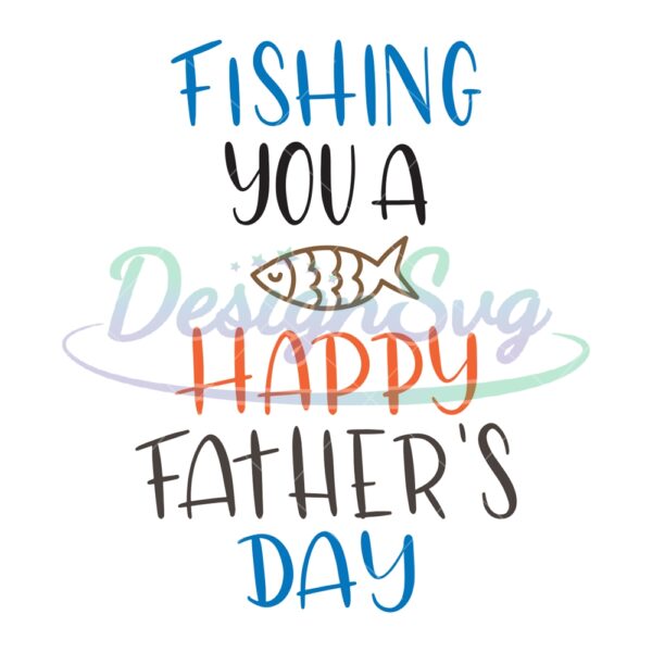 Fishing You A Happy Fathers Day Svg