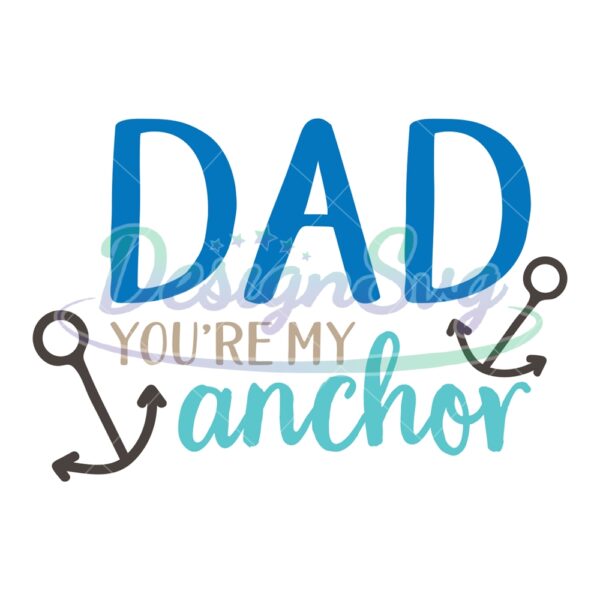 Dad You Are My Anchor Svg