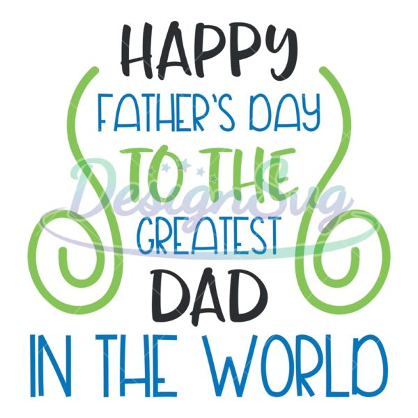 happy-father-day-to-the-greatest-dad-in-the-world-svg