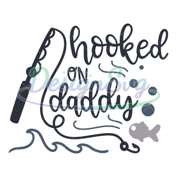 Hooked On Daddy Fishing Quotes SVG