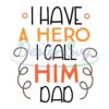 I Have A Hero I Call Him Dad SVG Design