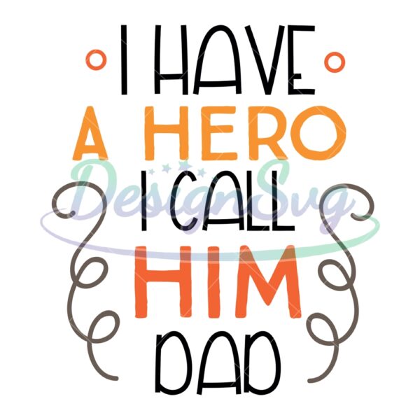 I Have A Hero I Call Him Dad SVG Design