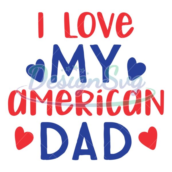 I Love My American Dad 4th Of July SVG