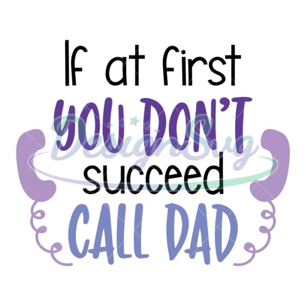 If At First You Dont Succeed Call Dad Svg