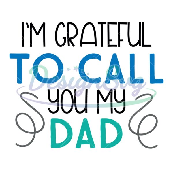 im-grateful-to-call-you-my-dad-svg