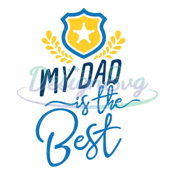 Badge Police My Dad Is The Best Svg