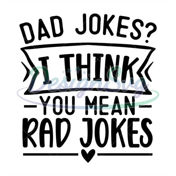 Dad Joke I Think You Mean Rad Jokes Svg