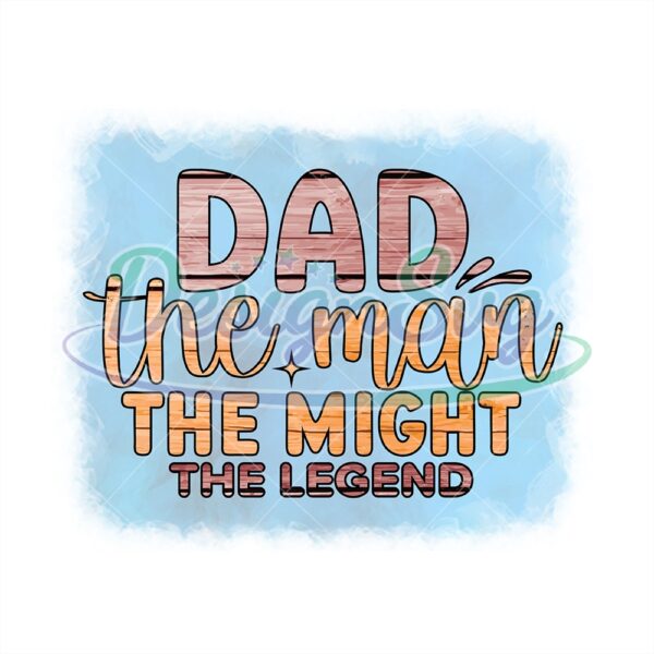 Dad The Man The Might The Legend Watercolor Png