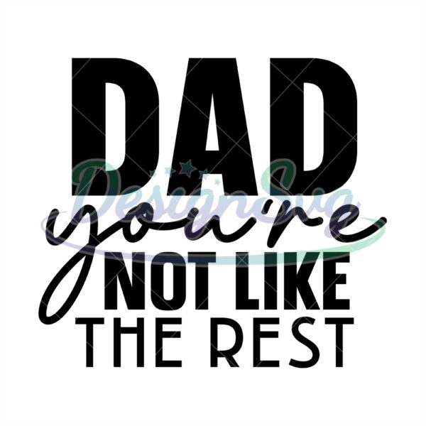 Dad You Are Not Like The Rest Design Svg
