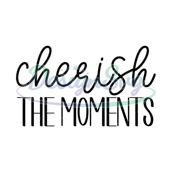 Cherish The Moments Svg Happy Time Design